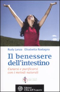 Il benessere dell'intestino. Curarsi e purificarsi con i metodi naturali