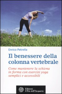 Il benessere della colonna vertebrale. Come mantenere la schiena in forma con esercizi yoga semplici e accessibili