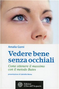 Vedere bene senza occhiali. Come ottenere il massimo con il metodo Bates