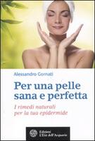 Per Una Pelle Sana E Perfetta I Rimedi Naturali Per La Tua Epidermide Alessandro Gornati