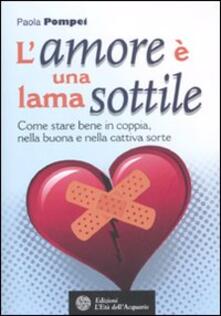 L amore è una lama sottile. Come stare bene in coppia nella buona e nella cattiva sorte.pdf