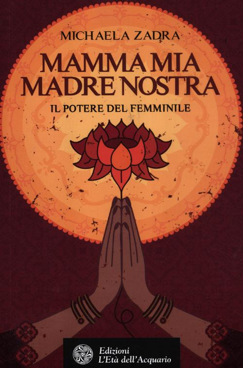 Mamma mia madre nostra. Il potere del femminile