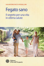 Libro Fegato sano. Il segreto per una vita in ottima salute Salvatore Ricca Rosellini