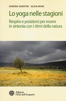 Lo yoga nelle stagioni. Respiro e posizioni per essere in sintonia con i ritmi della natura.pdf