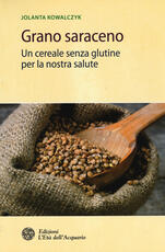 Libro Grano saraceno. Un cereale senza glutine per la nostra salute Jolanta Kowalczyk