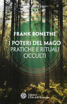 I poteri del mago. Pratiche e rituali occulti.pdf