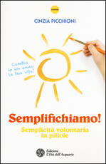 Libro Semplifichiamo! Semplicità volontaria in pillole Cinzia Picchioni