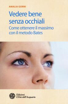 Vedere bene senza occhiali. Come ottenere il massimo con il metodo Bates.pdf
