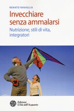 Libro Invecchiare senza ammalarsi. Nutrizione, stili di vita, integratori Renato Ravaglia