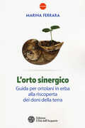 Libro L' orto sinergico. Guida per ortolani in erba alla riscoperta dei doni della terra Marina Ferrara