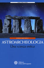 Libro Astroarcheologia. Una scienza eretica John Michell