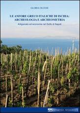 Libro Le anfore greco italiche di Ischia. Archeologia e archeometria. Artigianato ed economia nel Golfo di Napoli Gloria Olcese