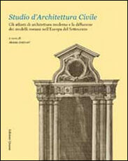 Libro Studio d'architettura civile. Gli atlanti di architettura moderna e la diffusione dei modelli romani nell'Europa del Settecento