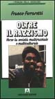 Oltre il razzismo. Verso la società multirazziale e multiculturale