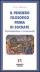 Il pensiero filosofico prima di Socrate. Testimonianze e frammenti