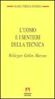 L' uomo e i sentieri della tecnica. Heidegger, Gehlen, Marcuse