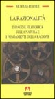 La razionalità. Indagine filosofica sulla natura e i fondamenti della ragione