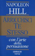 Libro Arricchisci te stesso con l'arte della persuasione Napoleon Hill