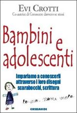 Libro Bambini e adolescenti. Impariamo a conoscerli attraverso la loro scrittura, i disegni, gli scarabocchi Evi Crotti