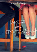 Libro Amore fuori programma. Un cuore per capello Anna Zarlenga