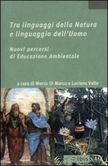 Tra linguaggi della Natura e linguaggio dellUomo. Nuovi percorsi di educazione ambientale.pdf