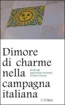 Dimore di charme nella campagna italiana. Guida agli agriturismo romantici.pdf