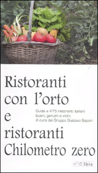 Image of Ristoranti con l'orto e ristoranti a chilometro zero. Guida a 415 ristoranti italiani buoni, genuini e vicini