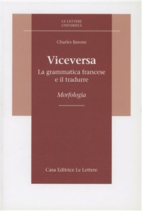 Viceversa. La grammatica francese e il tradurre. Morfologia