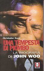 Libro Una tempesta di piombo. La biografia di John Woo Christopher Heard