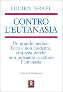 Contro leutanasia. Un grande medico, laico e non credente, ci spiega perché non possiamo accettare leutanasia.pdf