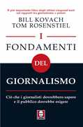 Libro I fondamenti del giornalismo. Ciò che i giornalisti dovrebbero sapere e il pubblico dovrebbe esigere Bill Kovach Tom Rosenstiel