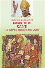 Libro Santi. Gli autentici apologeti della Chiesa Benedetto XVI (Joseph Ratzinger)