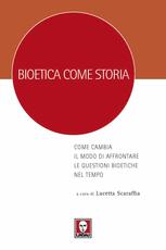 Libro Bioetica come storia. Come cambia il modo di affrontare le questioni bioetiche nel tempo