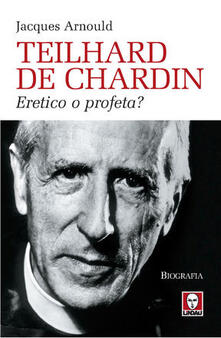 Teilhard de Chardin. Eretico o profeta?.pdf