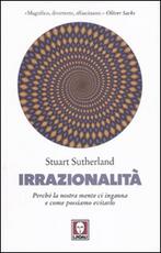 Libro Irrazionalità. Perché la nostra mente ci inganna e come possiamo evitarlo Stuart Sutherland