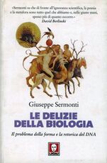 Libro Le delizie della biologia. Il problema della forma e la retorica del DNA Giuseppe Sermonti
