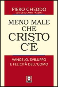 Meno male che Cristo cè. Vangelo, sviluppo e felicità delluomo.pdf