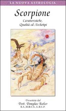 Scorpione. Caratteristiche, qualità ed archetipi. Con videocassetta.pdf
