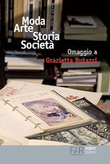 Libro Moda arte storia società. Omaggio a Grazietta Butazzi. Atti del convegno (Como, 20 giugno 2014)