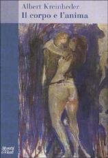 Libro Il corpo e l'anima Albert Kreinheder