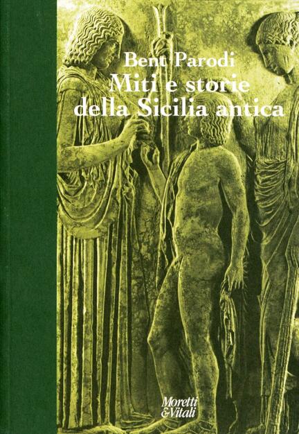 Miti E Storie Della Sicilia Antica Bent Parodi Libro Moretti Vitali Andar Per Storie Ibs