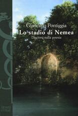 Libro Lo stadio di Nemea. Discorsi sulla poesia Giancarlo Pontiggia