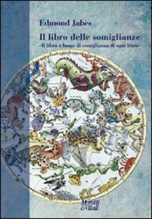 Il libro delle somiglianze. «Il libro è luogo di somiglianza di ogni libro».pdf