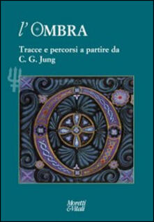 L ombra (2014). Vol. 4: Tracce e percorsi a partire da C. G. Jung..pdf