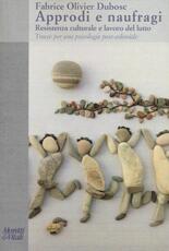 Libro Approdi e naufragi. Resistenza culturale e lavoro del lutto. Tracce per una psicologia post-coloniale Fabrice Olivier Dubosc