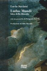 Libro Ludus mundi. Idea della filosofia. Con un poemetto di Pasquale Panella Lucio Saviani