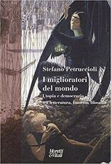Libro I miglioratori del mondo. Utopia e democrazia tra letteratura, fumetto, filosofia Stefano Petruccioli