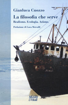 La filosofia che serve. Realismo. Ecologia. Azione.pdf