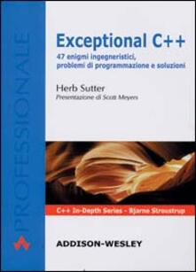 Exceptional C++. 47 enigmi ingegneristici, problemi di programmazione e soluzioni.pdf
