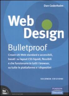 Web design. Bulletproof. Creare siti web standard e accessibili, basati su layout CSS liquidi, flessibili e che funzionano in tutti i browser....pdf
